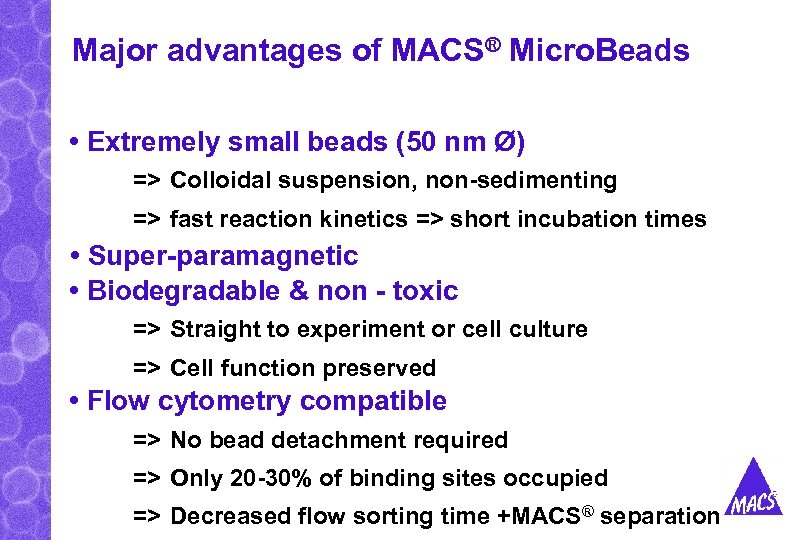 Major advantages of MACS® Micro. Beads • Extremely small beads (50 nm Ø) =>