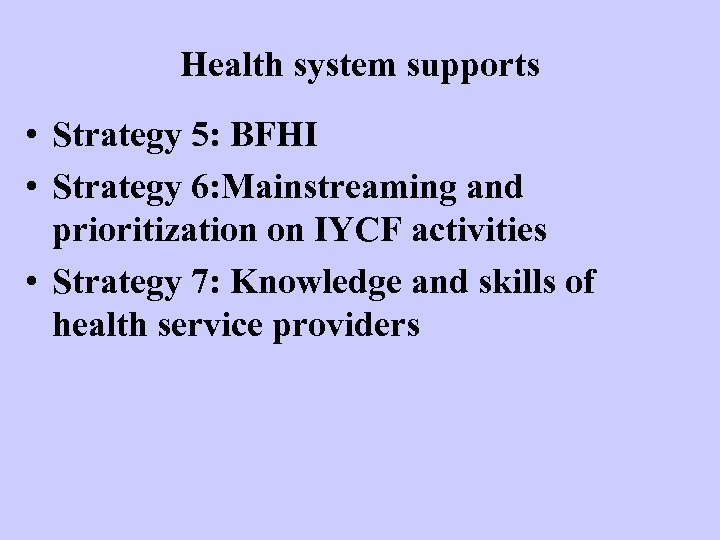 Health system supports • Strategy 5: BFHI • Strategy 6: Mainstreaming and prioritization on