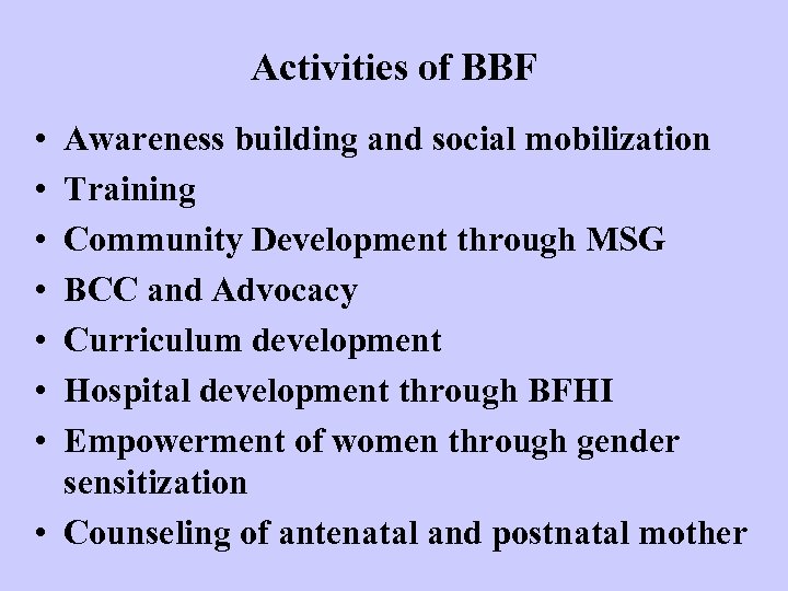 Activities of BBF • • Awareness building and social mobilization Training Community Development through