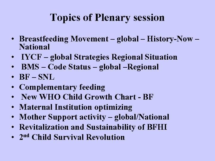 Topics of Plenary session • Breastfeeding Movement – global – History-Now – National •