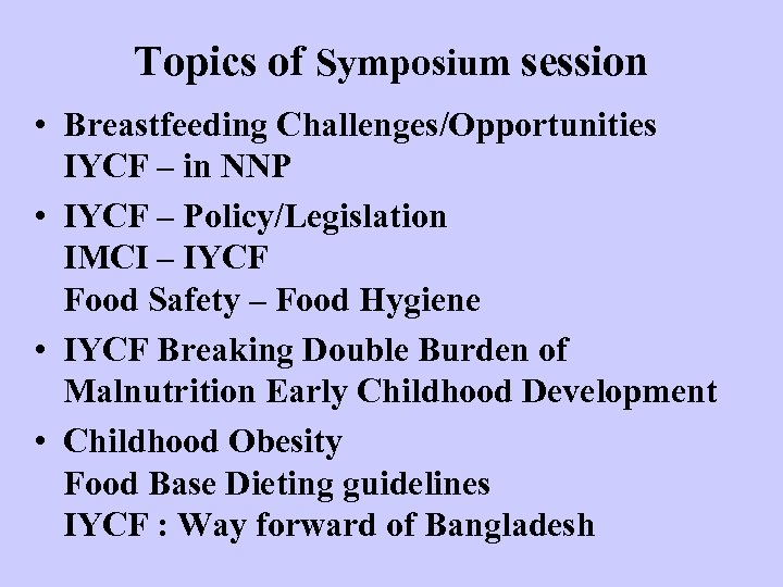 Topics of Symposium session • Breastfeeding Challenges/Opportunities IYCF – in NNP • IYCF –