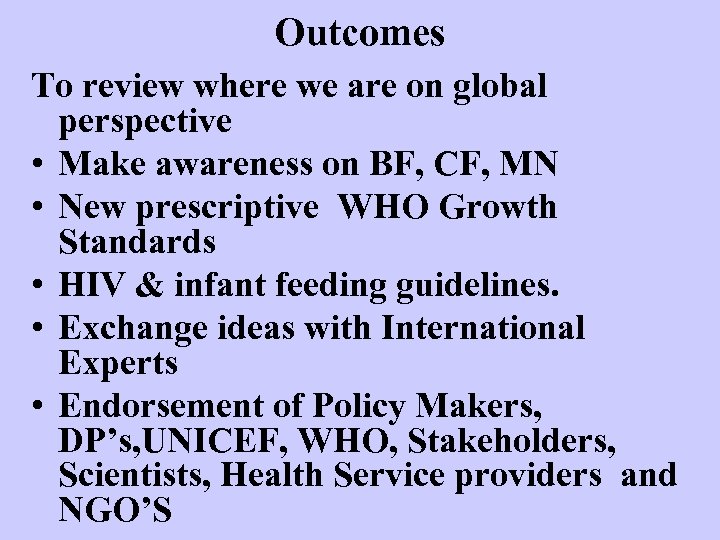 Outcomes To review where we are on global perspective • Make awareness on BF,