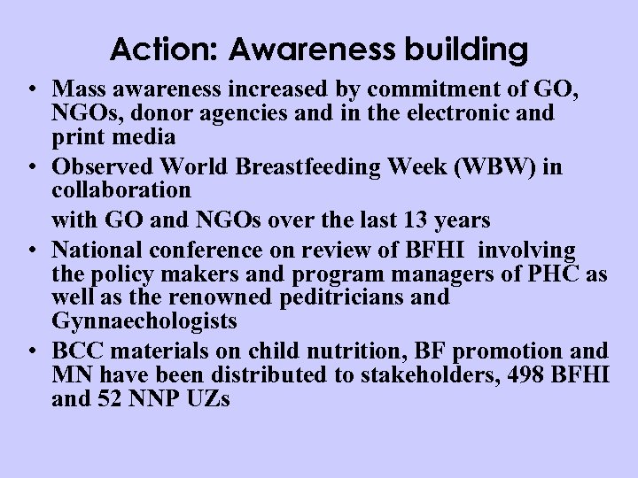 Action: Awareness building • Mass awareness increased by commitment of GO, NGOs, donor agencies