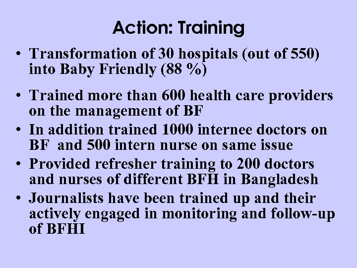 Action: Training • Transformation of 30 hospitals (out of 550) into Baby Friendly (88