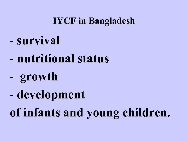 IYCF in Bangladesh - survival - nutritional status - growth - development of infants