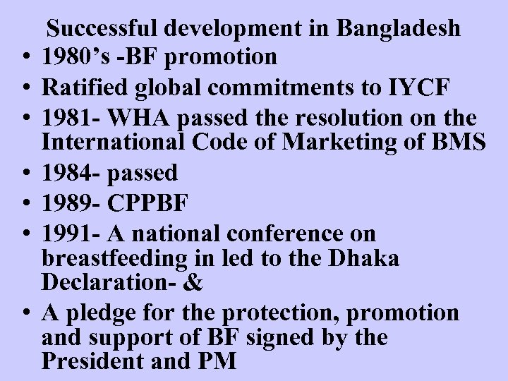  • • Successful development in Bangladesh 1980’s -BF promotion Ratified global commitments to