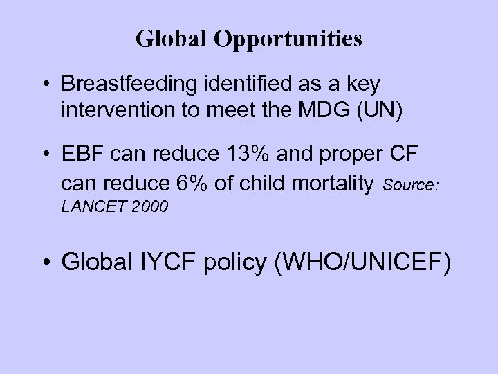 Global Opportunities • Breastfeeding identified as a key intervention to meet the MDG (UN)