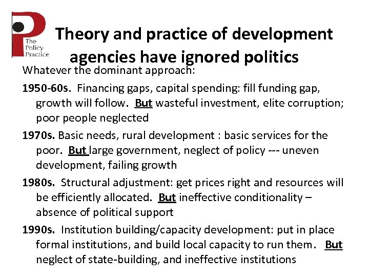 Theory and practice of development agencies have ignored politics Whatever the dominant approach: 1950
