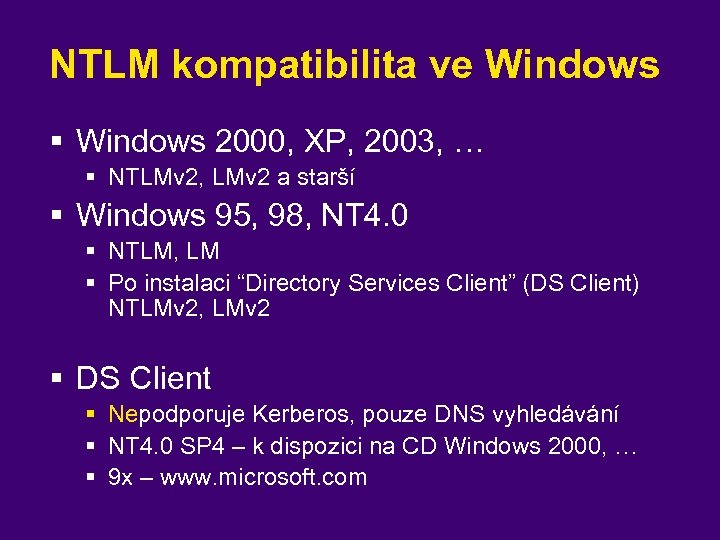 NTLM kompatibilita ve Windows § Windows 2000, XP, 2003, … § NTLMv 2, LMv