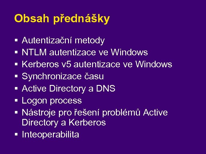 Obsah přednášky § § § § Autentizační metody NTLM autentizace ve Windows Kerberos v