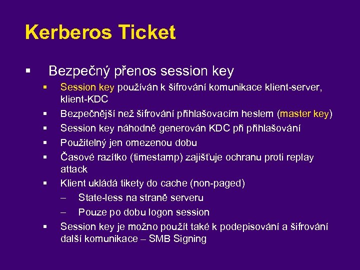 Kerberos Ticket § Bezpečný přenos session key § § § § Session key používán