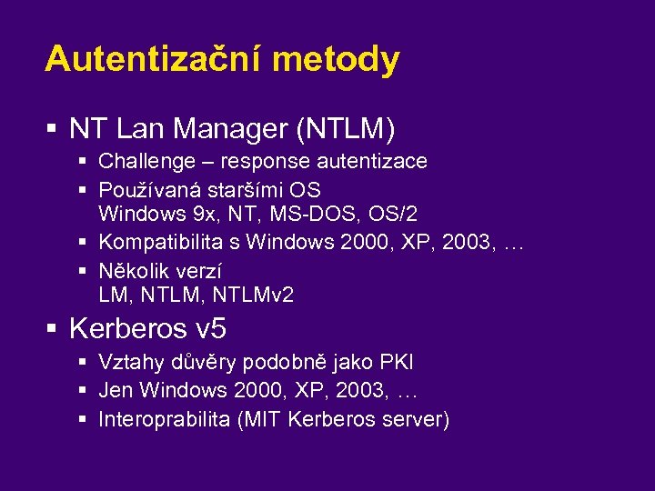 Autentizační metody § NT Lan Manager (NTLM) § Challenge – response autentizace § Používaná