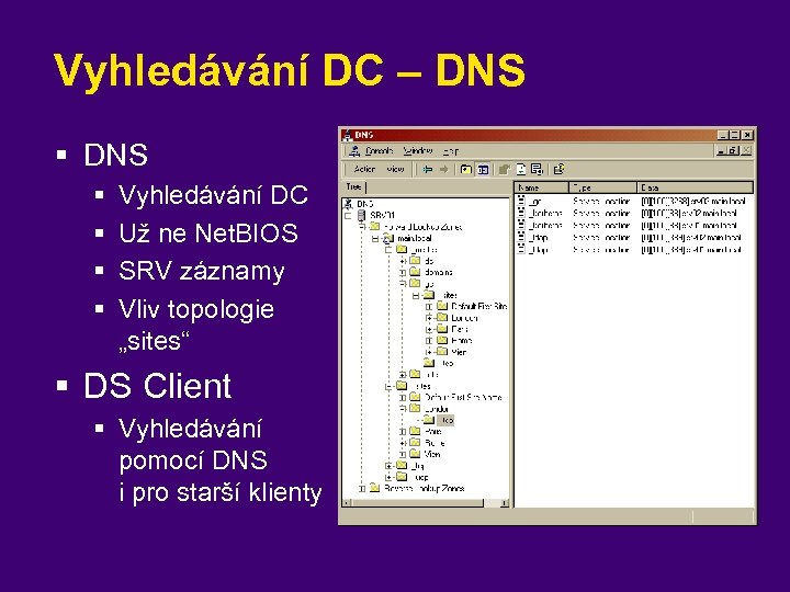 Vyhledávání DC – DNS § § § § Vyhledávání DC Už ne Net. BIOS