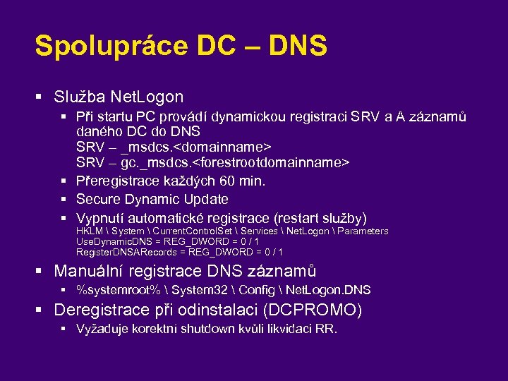 Spolupráce DC – DNS § Služba Net. Logon § Při startu PC provádí dynamickou