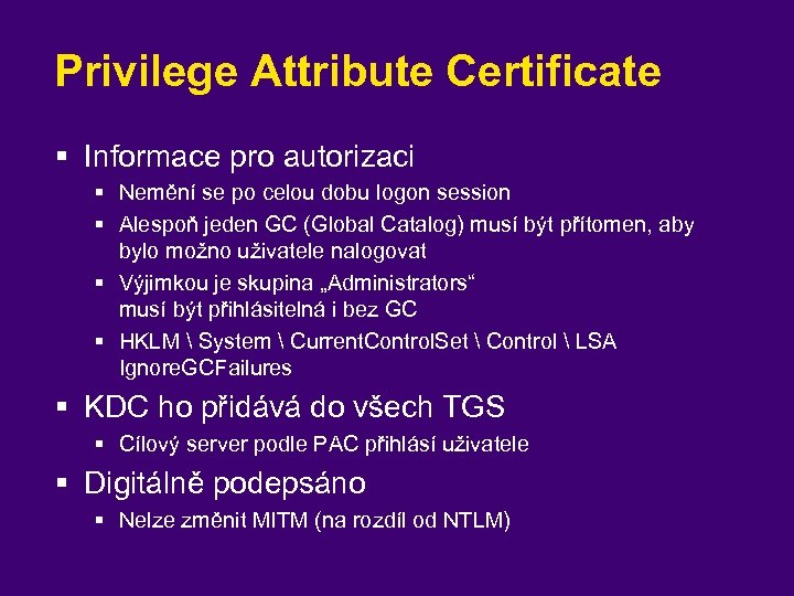 Privilege Attribute Certificate § Informace pro autorizaci § Nemění se po celou dobu logon