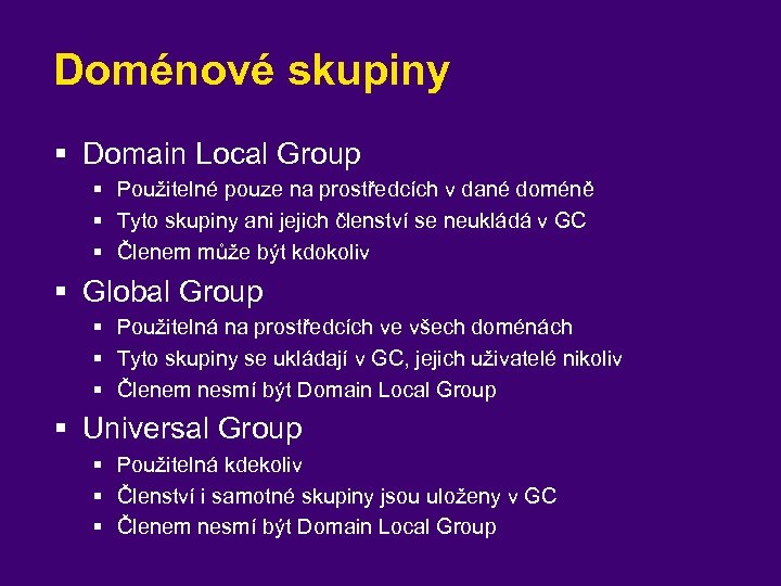 Doménové skupiny § Domain Local Group § Použitelné pouze na prostředcích v dané doméně