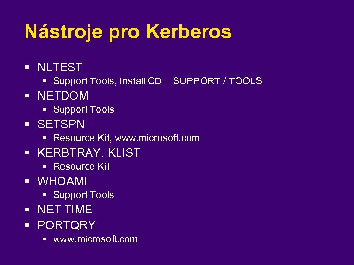 Nástroje pro Kerberos § NLTEST § Support Tools, Install CD – SUPPORT / TOOLS