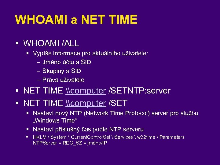 WHOAMI a NET TIME § WHOAMI /ALL § Vypíše informace pro aktuálního uživatele: –