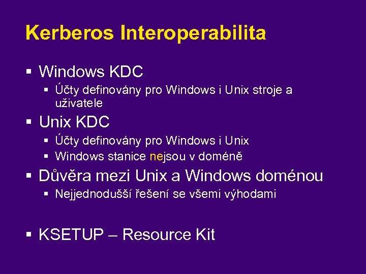 Kerberos Interoperabilita § Windows KDC § Účty definovány pro Windows i Unix stroje a