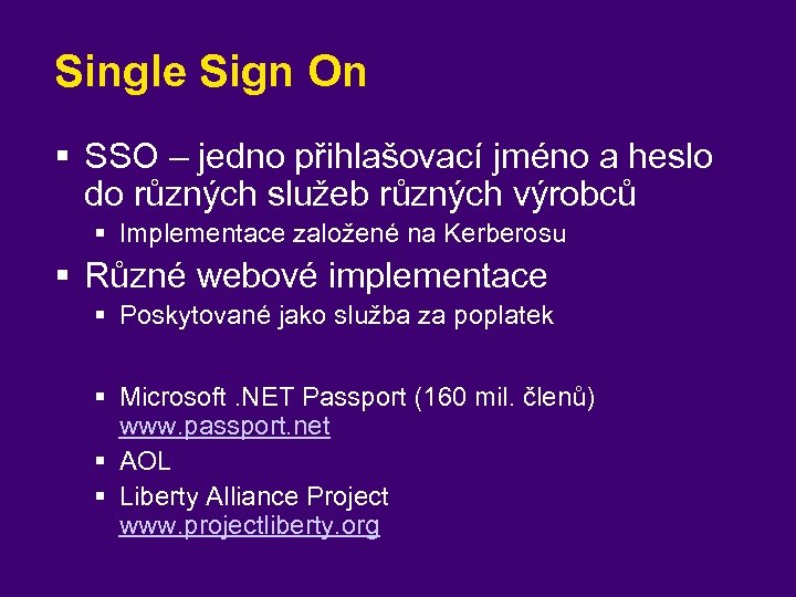 Single Sign On § SSO – jedno přihlašovací jméno a heslo do různých služeb