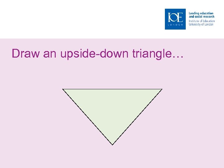 Draw an upside-down triangle… 