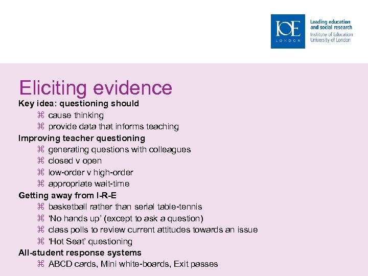 Eliciting evidence Key idea: questioning should cause thinking provide data that informs teaching Improving