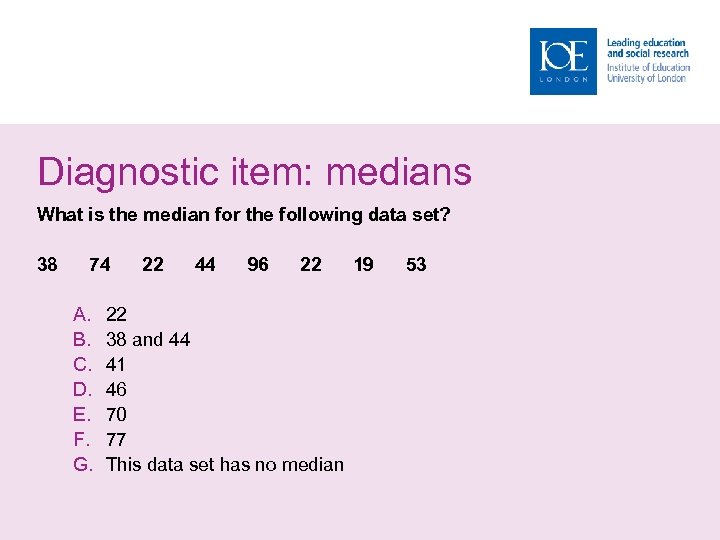 Diagnostic item: medians What is the median for the following data set? 38 74