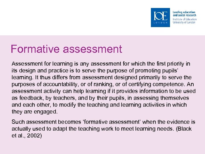 Formative assessment Assessment for learning is any assessment for which the first priority in