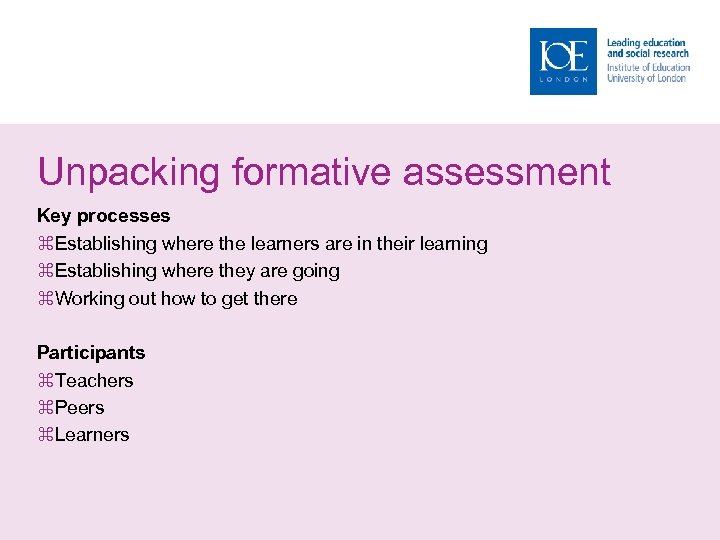 Unpacking formative assessment Key processes Establishing where the learners are in their learning Establishing