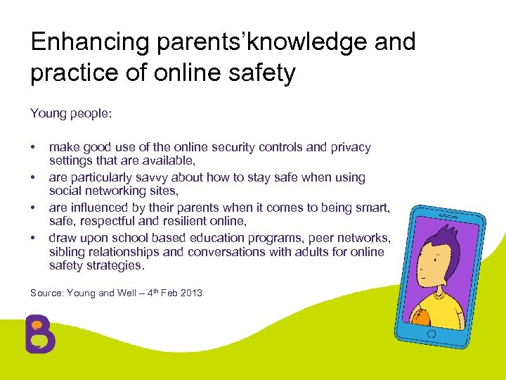 Enhancing parents’knowledge and practice of online safety Young people: • • make good use
