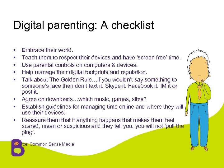 Digital parenting: A checklist • • Embrace their world. Teach them to respect their