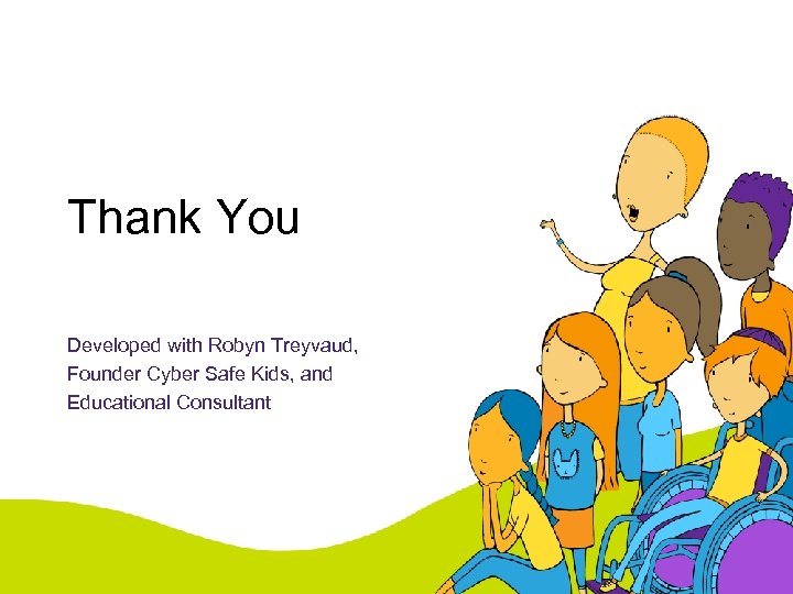 Thank You Developed with Robyn Treyvaud, Founder Cyber Safe Kids, and Educational Consultant 