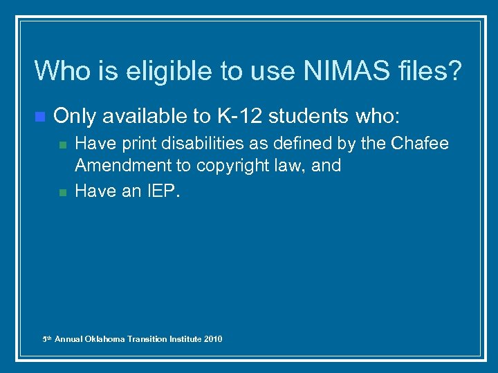 Who is eligible to use NIMAS files? n Only available to K-12 students who: