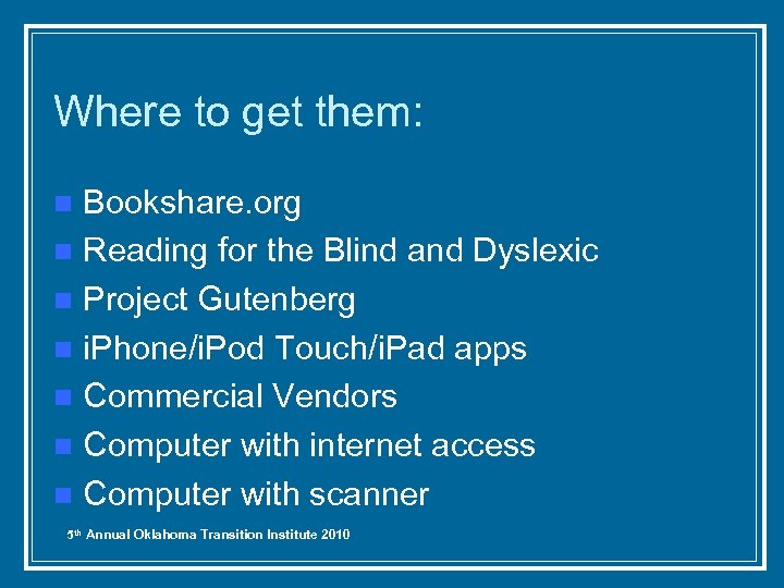 Where to get them: Bookshare. org n Reading for the Blind and Dyslexic n