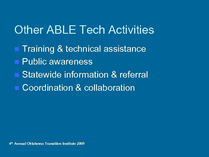 Other ABLE Tech Activities Training & technical assistance n Public awareness n Statewide information