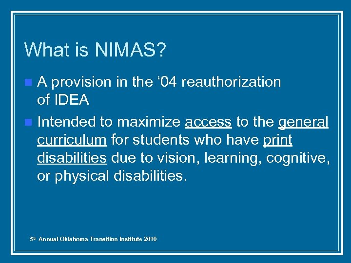 What is NIMAS? A provision in the ‘ 04 reauthorization of IDEA n Intended