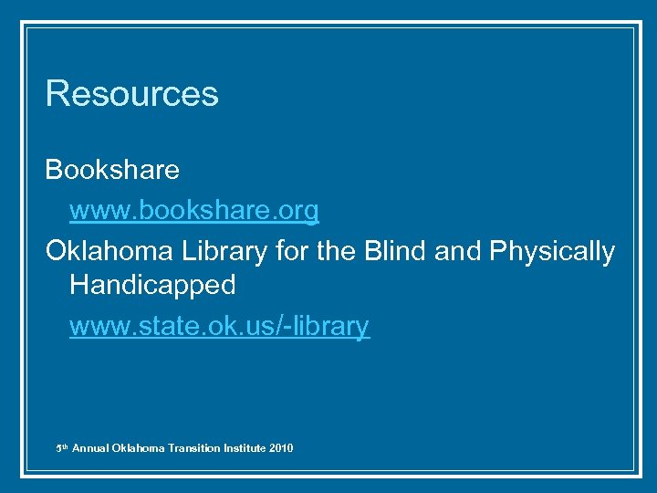 Resources Bookshare www. bookshare. org Oklahoma Library for the Blind and Physically Handicapped www.