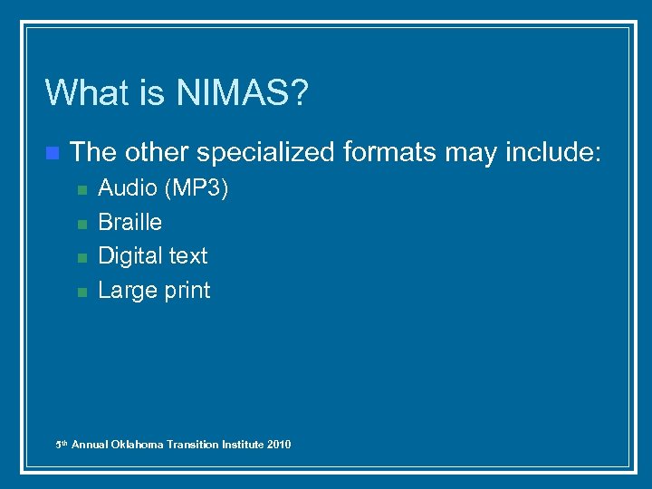 What is NIMAS? n The other specialized formats may include: n n Audio (MP