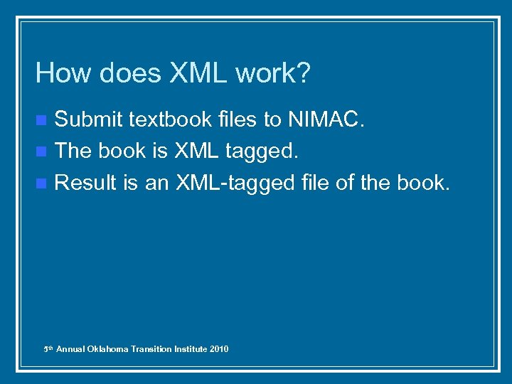 How does XML work? Submit textbook files to NIMAC. n The book is XML