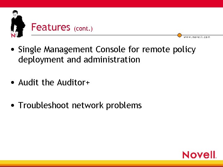 Features (cont. ) • Single Management Console for remote policy deployment and administration •