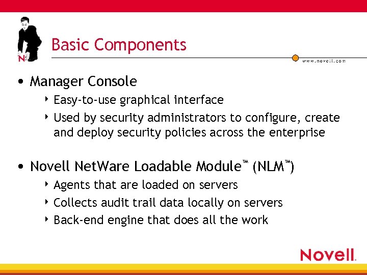 Basic Components • Manager Console 4 Easy-to-use graphical interface 4 Used by security administrators