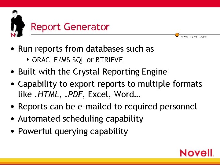 Report Generator • Run reports from databases such as 4 ORACLE/MS SQL or BTRIEVE
