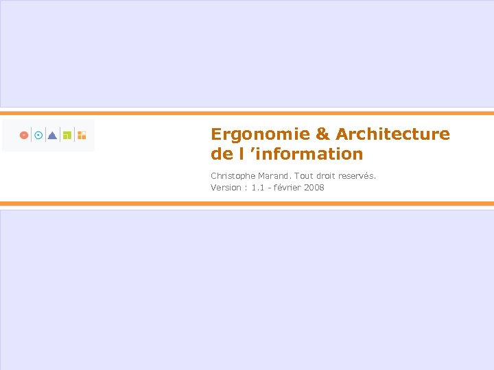 Ergonomie & Architecture de l ’information Christophe Marand. Tout droit reservés. Version : 1.