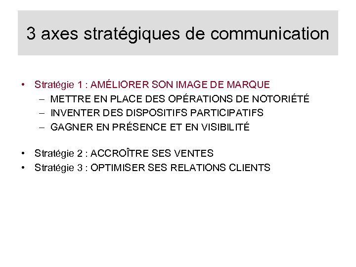 3 axes stratégiques de communication • Stratégie 1 : AMÉLIORER SON IMAGE DE MARQUE