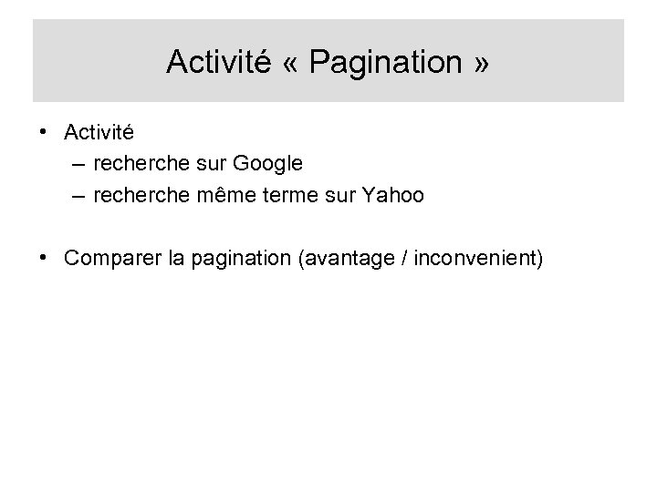 Activité « Pagination » • Activité – recherche sur Google – recherche même terme