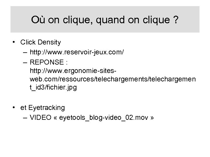 Où on clique, quand on clique ? • Click Density – http: //www. reservoir-jeux.