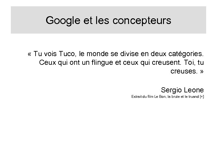 Google et les concepteurs « Tu vois Tuco, le monde se divise en deux