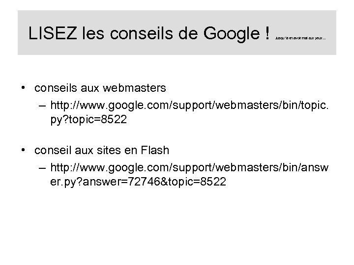 LISEZ les conseils de Google ! Jusqu ’à en avoir mal aux yeux… •