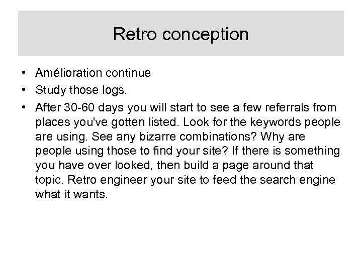 Retro conception • Amélioration continue • Study those logs. • After 30 -60 days