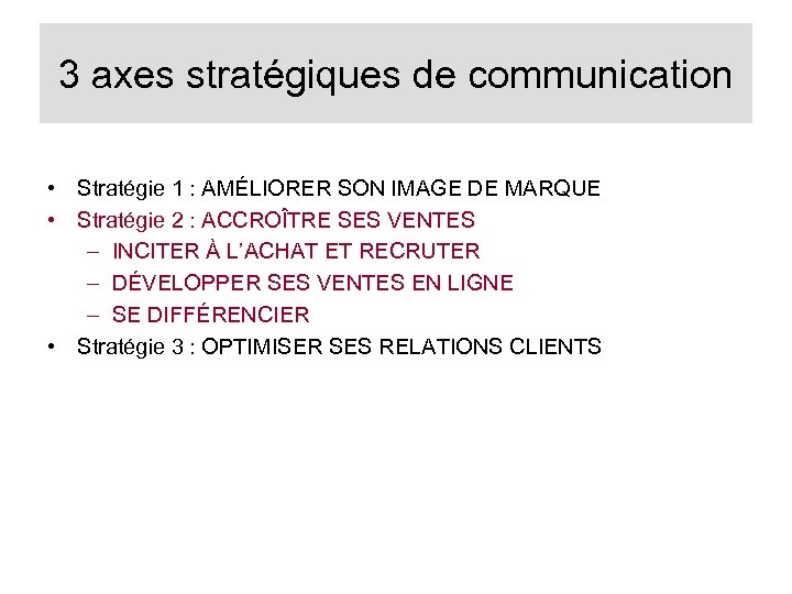 3 axes stratégiques de communication • Stratégie 1 : AMÉLIORER SON IMAGE DE MARQUE